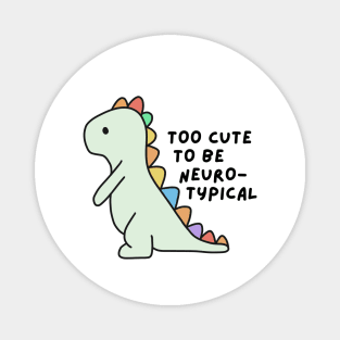 Too cute to be neurotypical Magnet